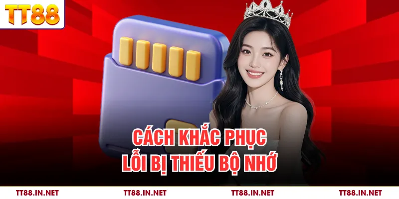 Tải App TT88 3 Cách khắc phục lỗi bị thiếu bộ nhớ