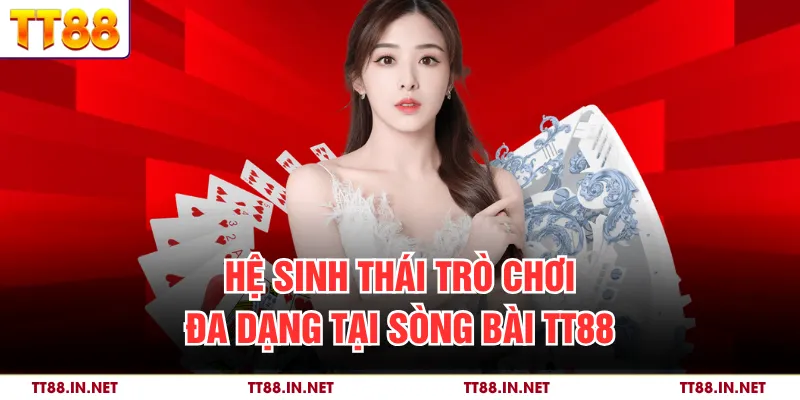 Sòng Bài TT88 2 Hệ sinh thái trò chơi đa dạng tại sòng bài TT88
